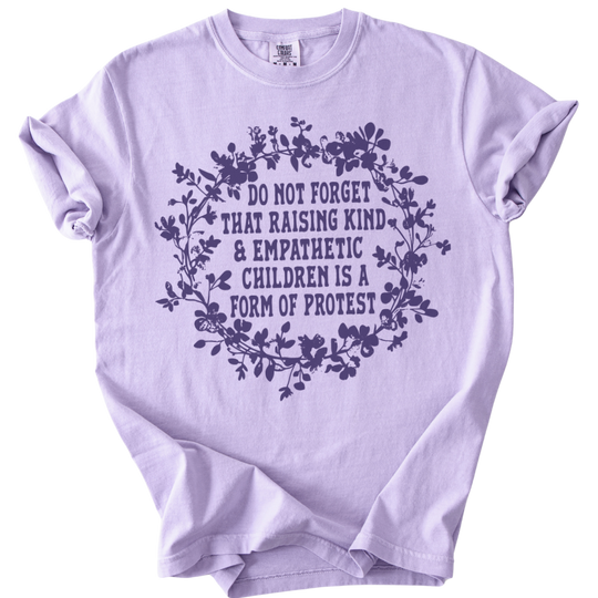 Raising Kind &amp; Empathetic Children is Protest Tee