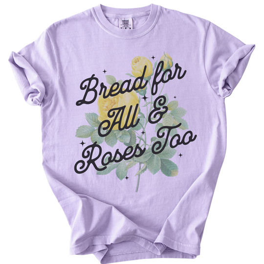 Bread For All &amp; Roses Too Tee