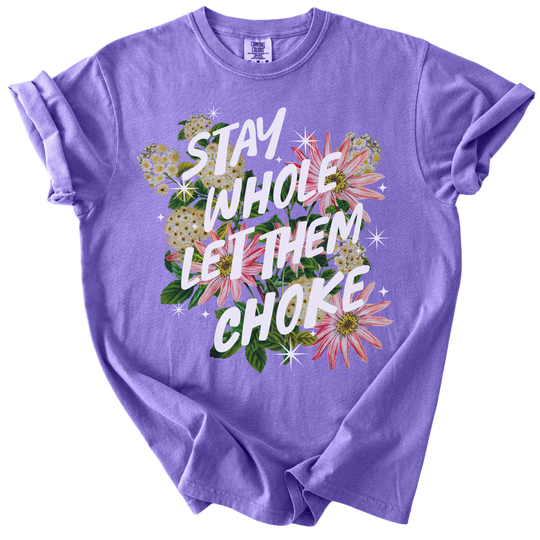 Stay Whole Let Them Choke Tee