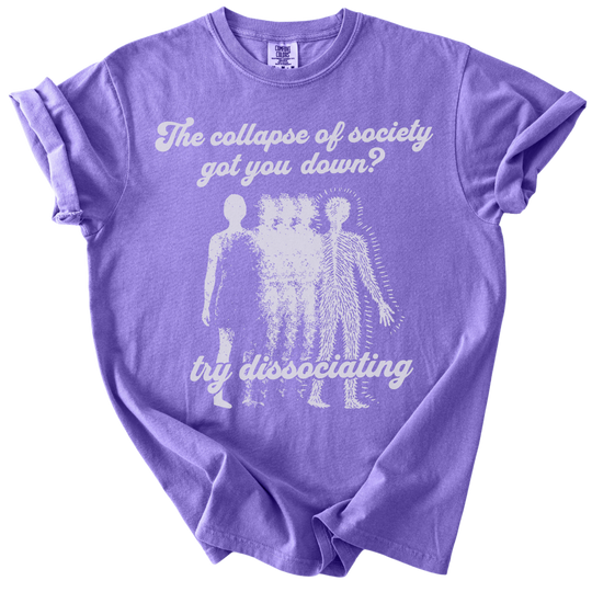 Collapse of Society Got You Down? Try Dissociating Tee