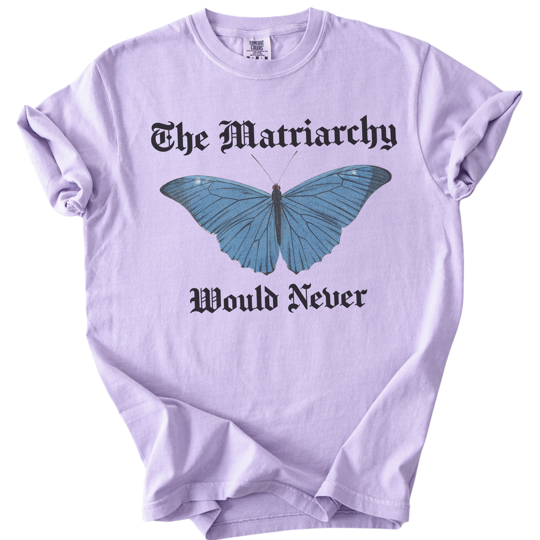 The Matriarchy Would Never Tee