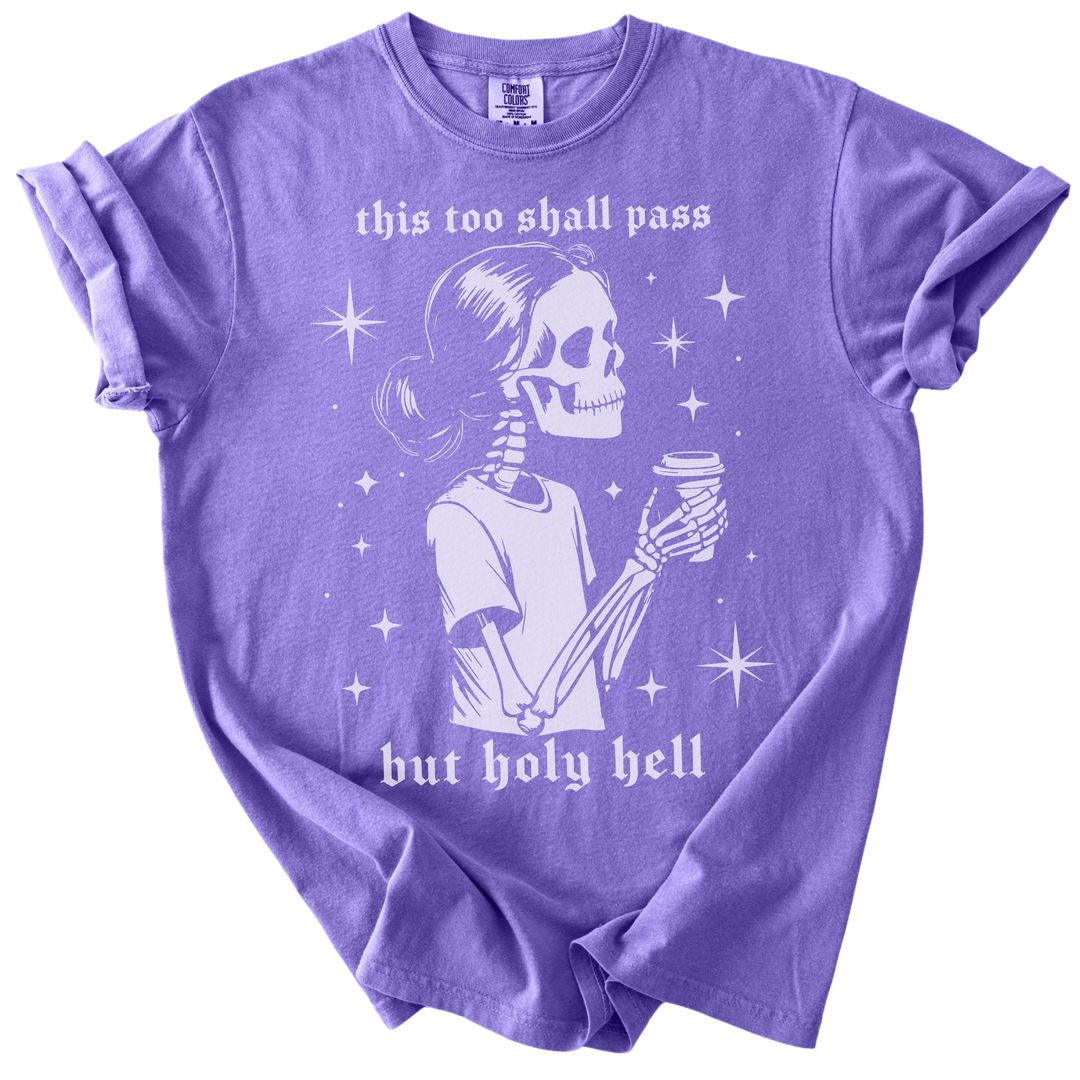 This Too Shall Pass But Holy Hell Tee