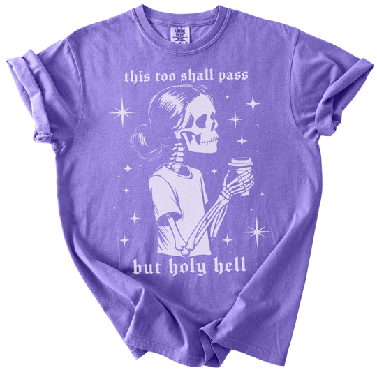 This Too Shall Pass But Holy Hell Tee