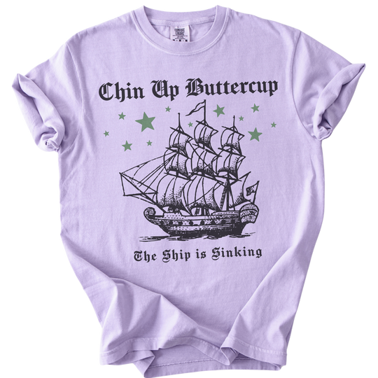 Chin Up Buttercup The Ship is Sinking Tee