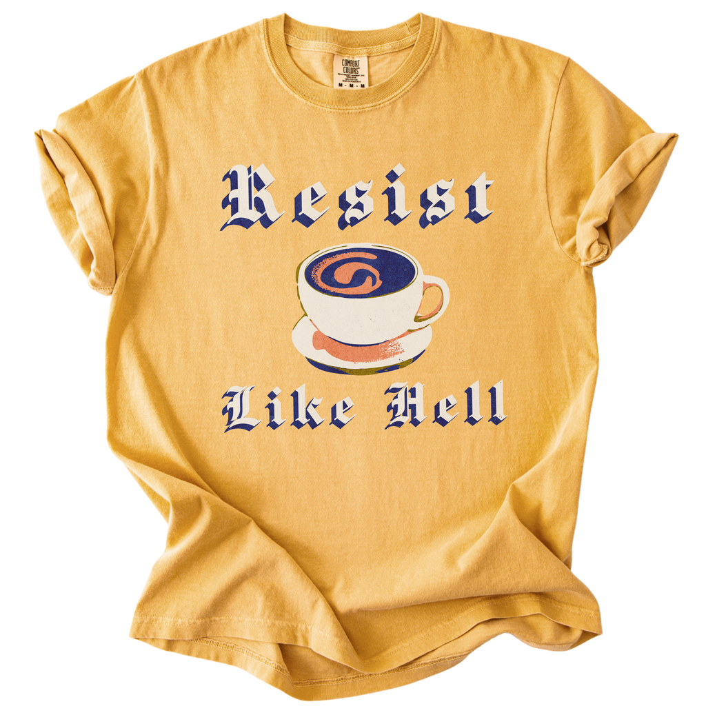 Resist Like Hell Coffee Tee