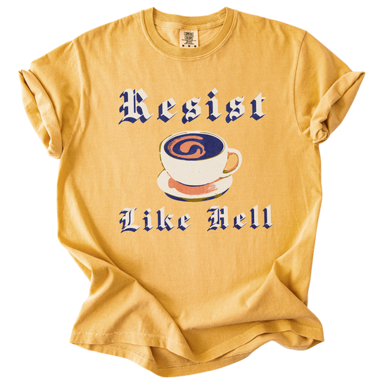 Resist Like Hell Coffee Tee