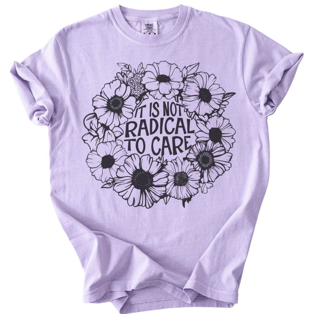 It is Not Radical to Care Tee