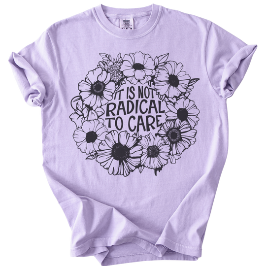 It is Not Radical to Care Tee