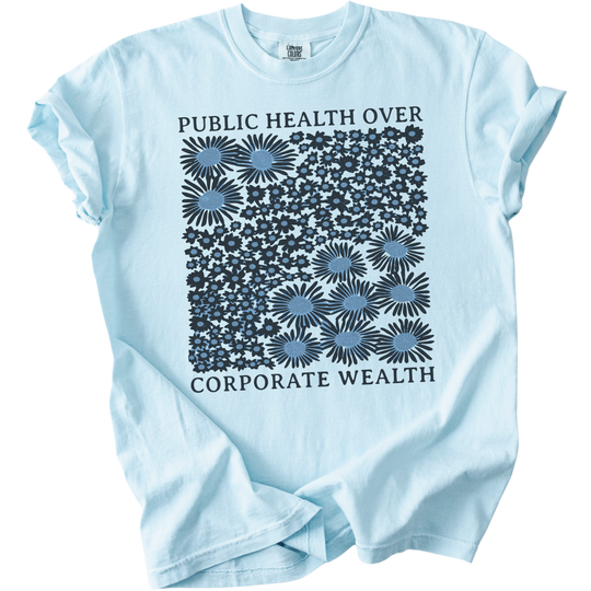 Pubic Health Over Corporate Wealth Floral Tee