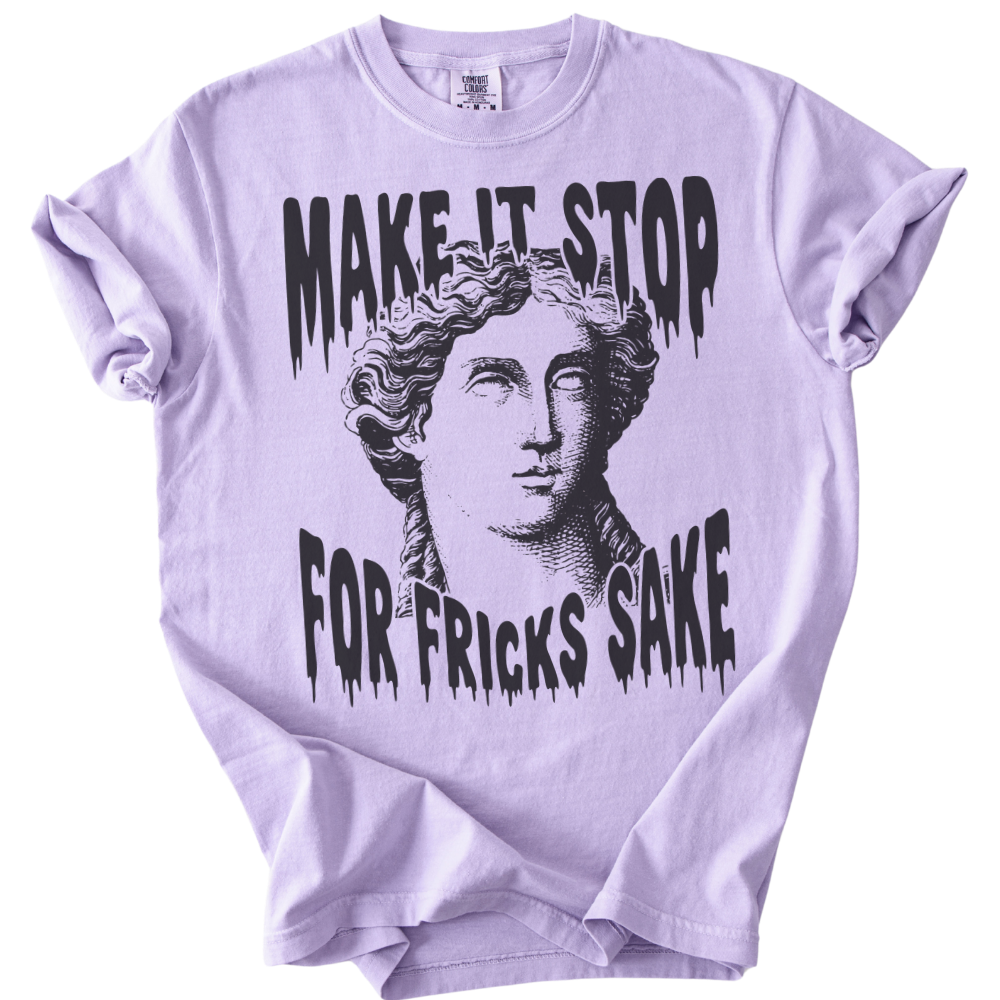 Make It Stop For Fricks Sake Tee