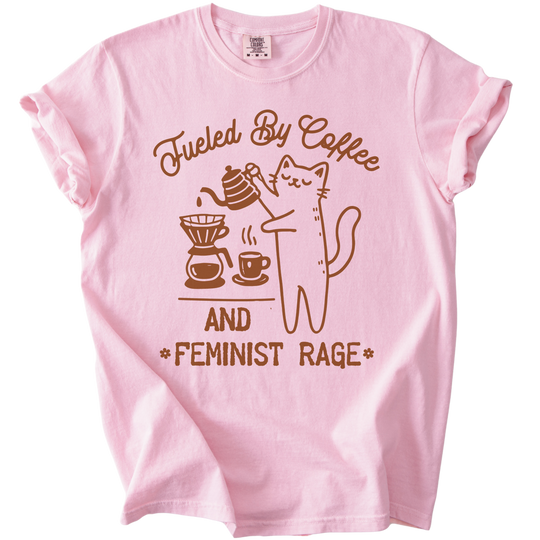 Fueled by Coffee &amp; Feminist Rage Tee