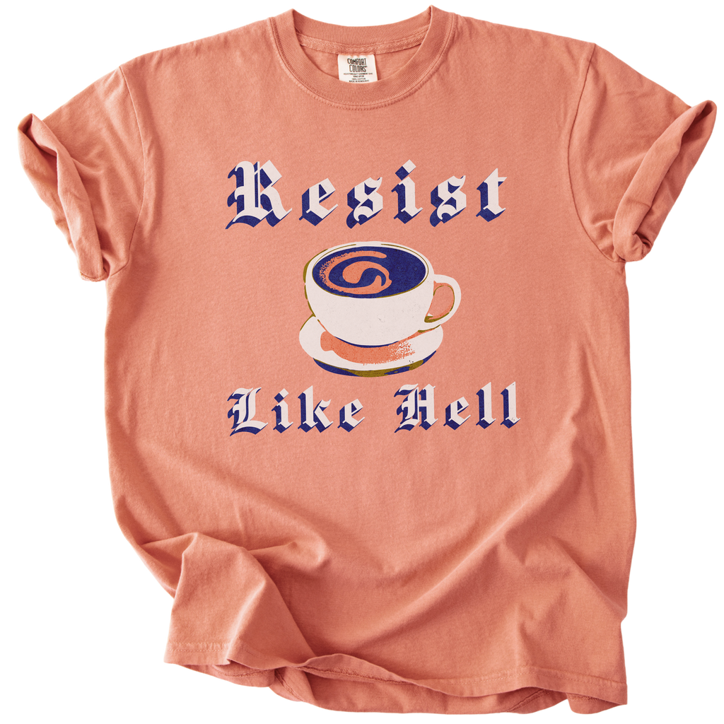 Resist Like Hell Coffee Tee