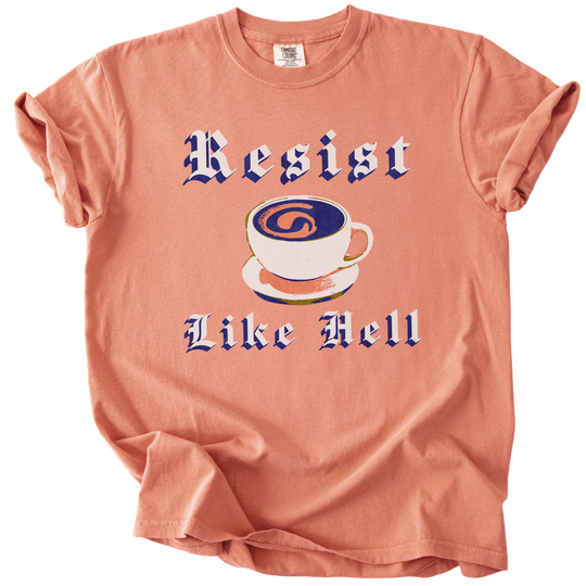 Resist Like Hell Coffee Tee