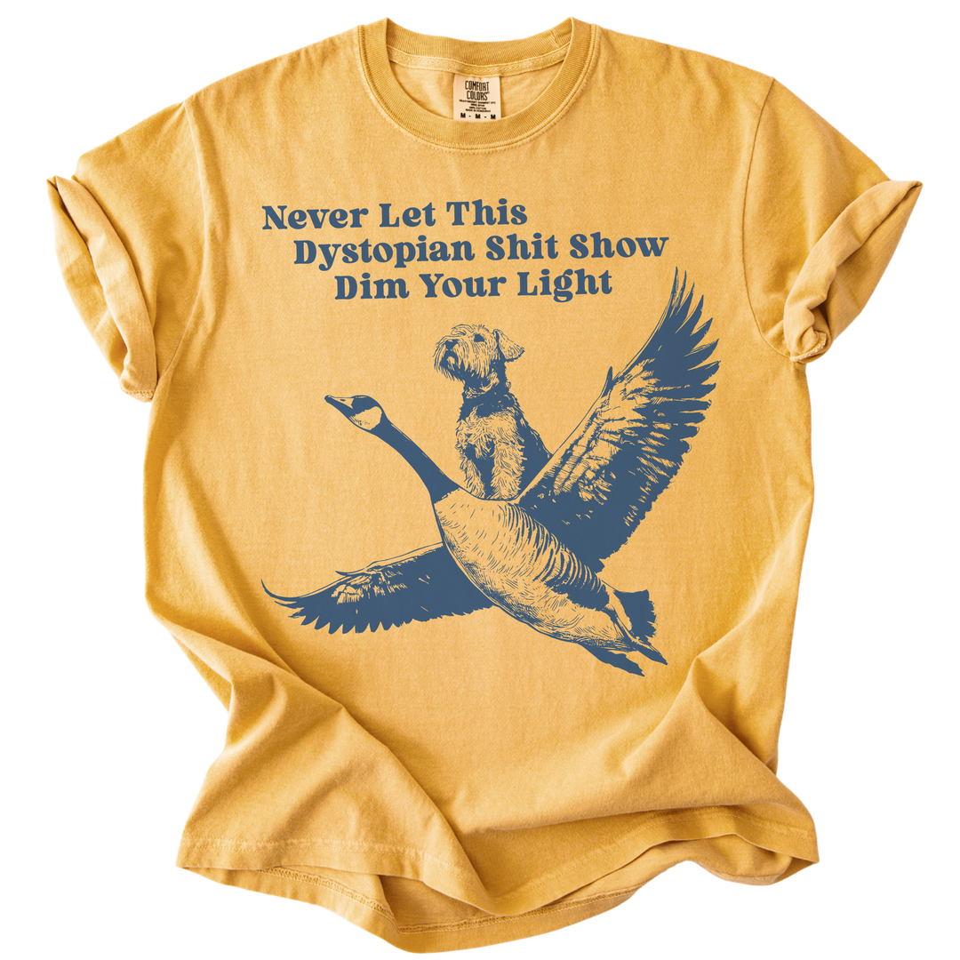 Never Let This Dystopian Shit Show Dim Your Light Tee