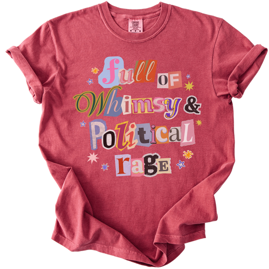 Full of Whimsy &amp; Political Rage Tee