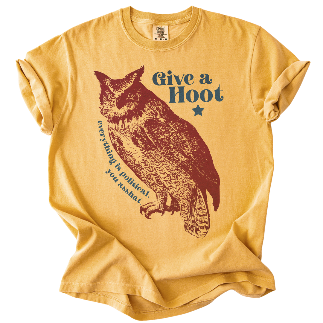 Give A Hoot - Everything is Political, You Asshat Tee