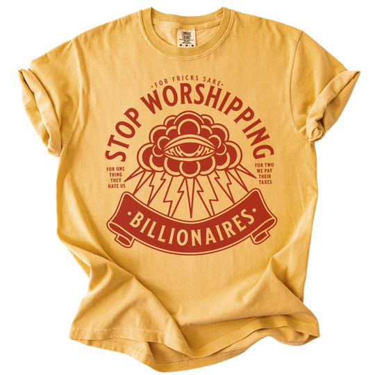 Stop Worshipping Billionaires Tee