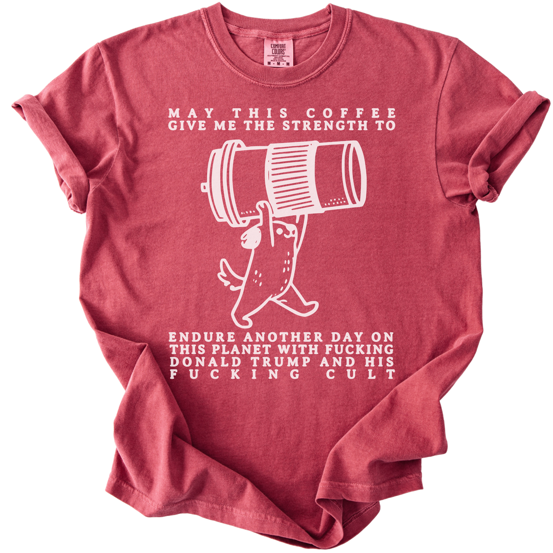May This Coffee Give Me The Strength Tee