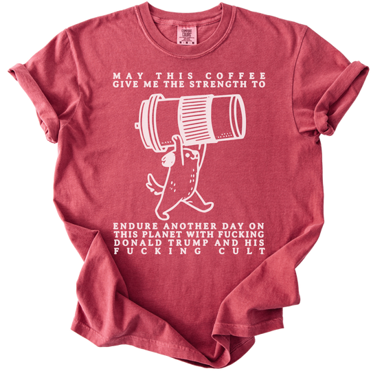May This Coffee Give Me The Strength Tee