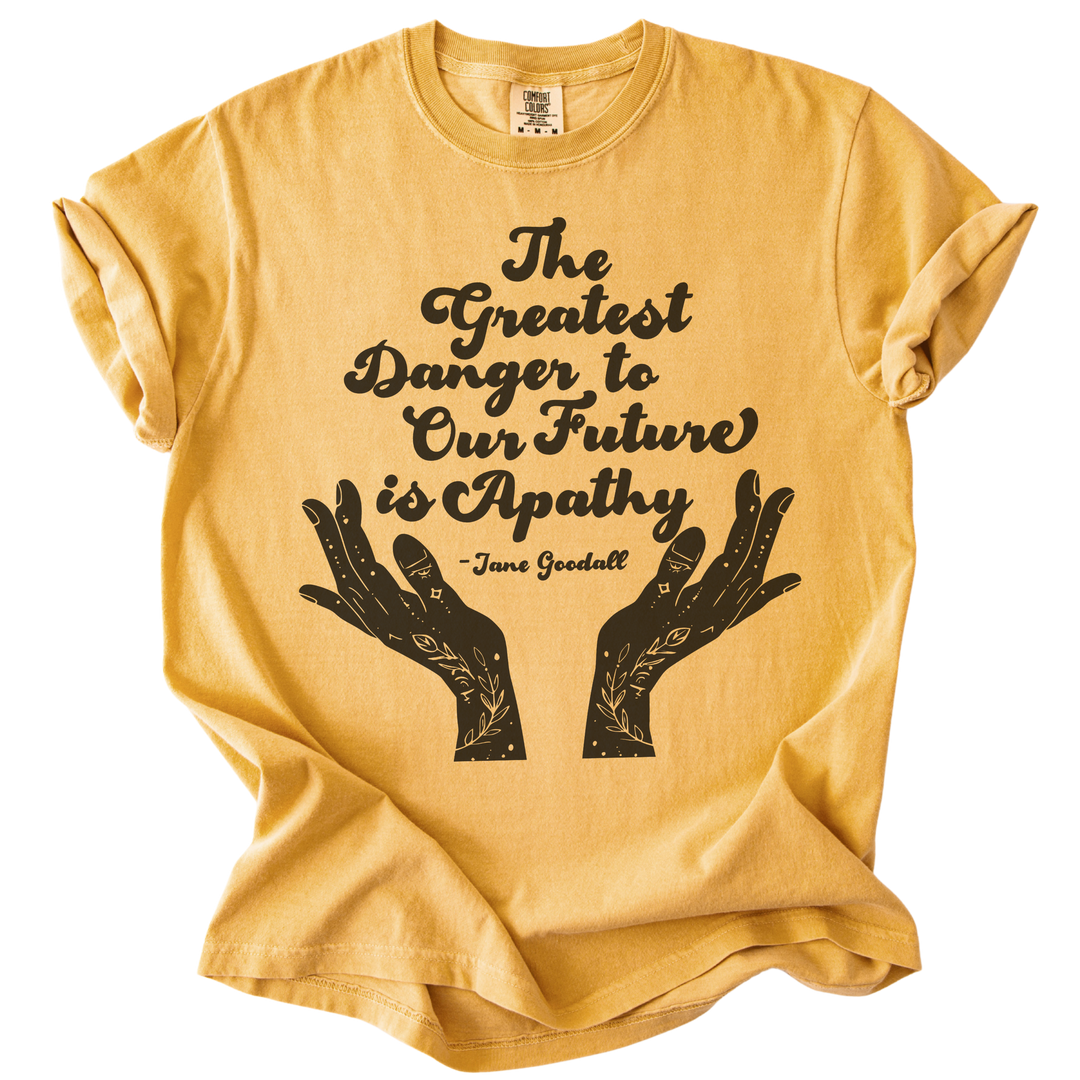 The Greatest Danger to Our Future is Apathy Tee