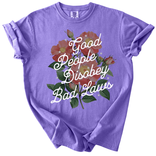 Good People Disobey Bad Laws Tee