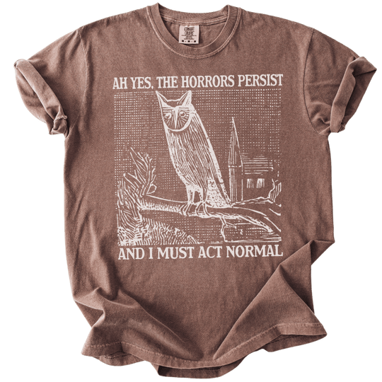 Ah Yes, The Horrors Persist Tee