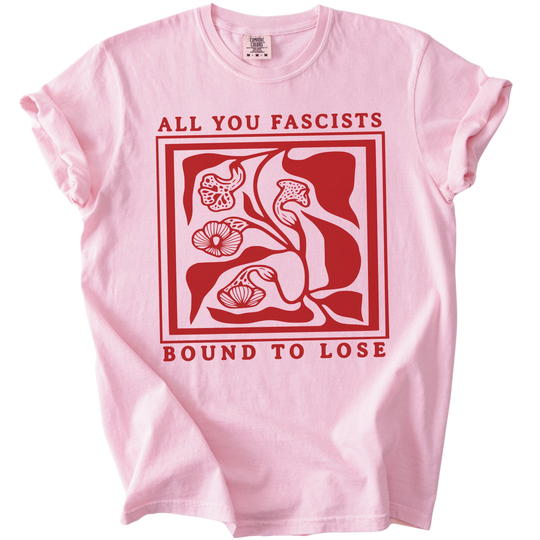 All You Fascists Bound to Lose Tee
