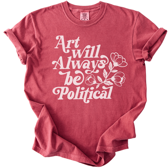 Art Will Always Be Political Tee