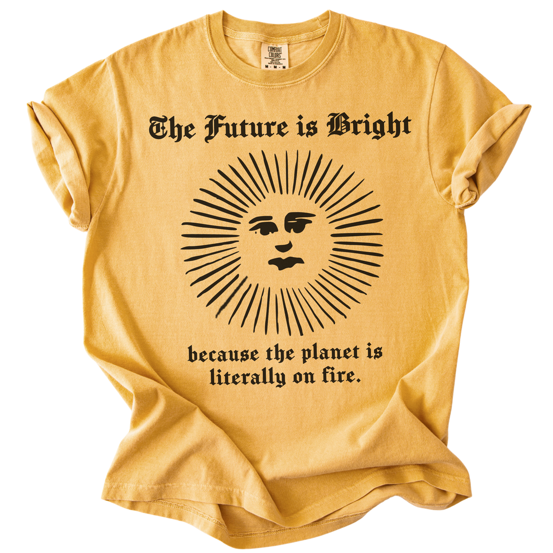 The Future is Bright The World is On Fire Tee