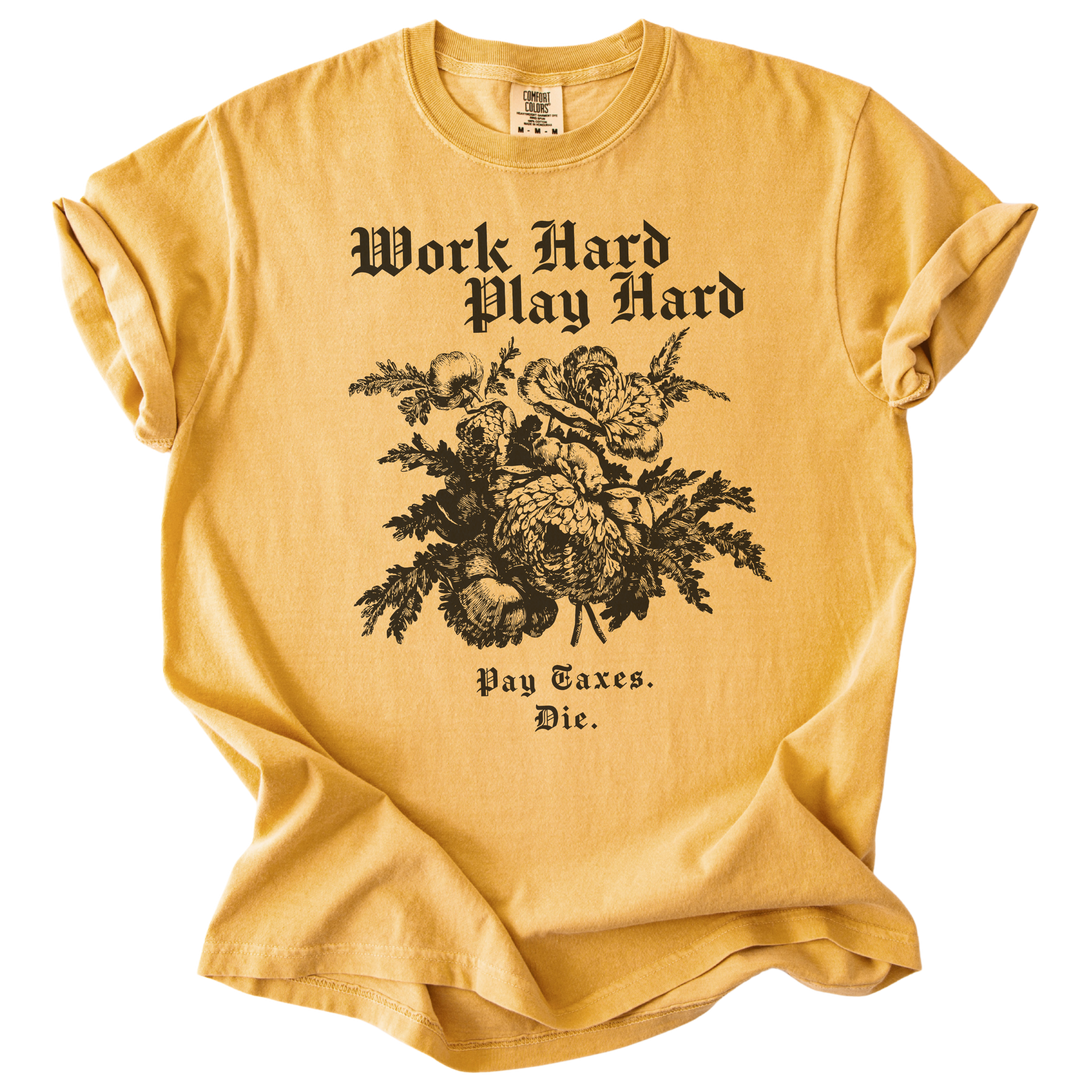 Work Hard Play Hard Pay Taxes Die Tee