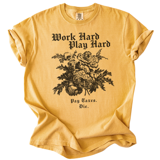 Work Hard Play Hard Pay Taxes Die Tee