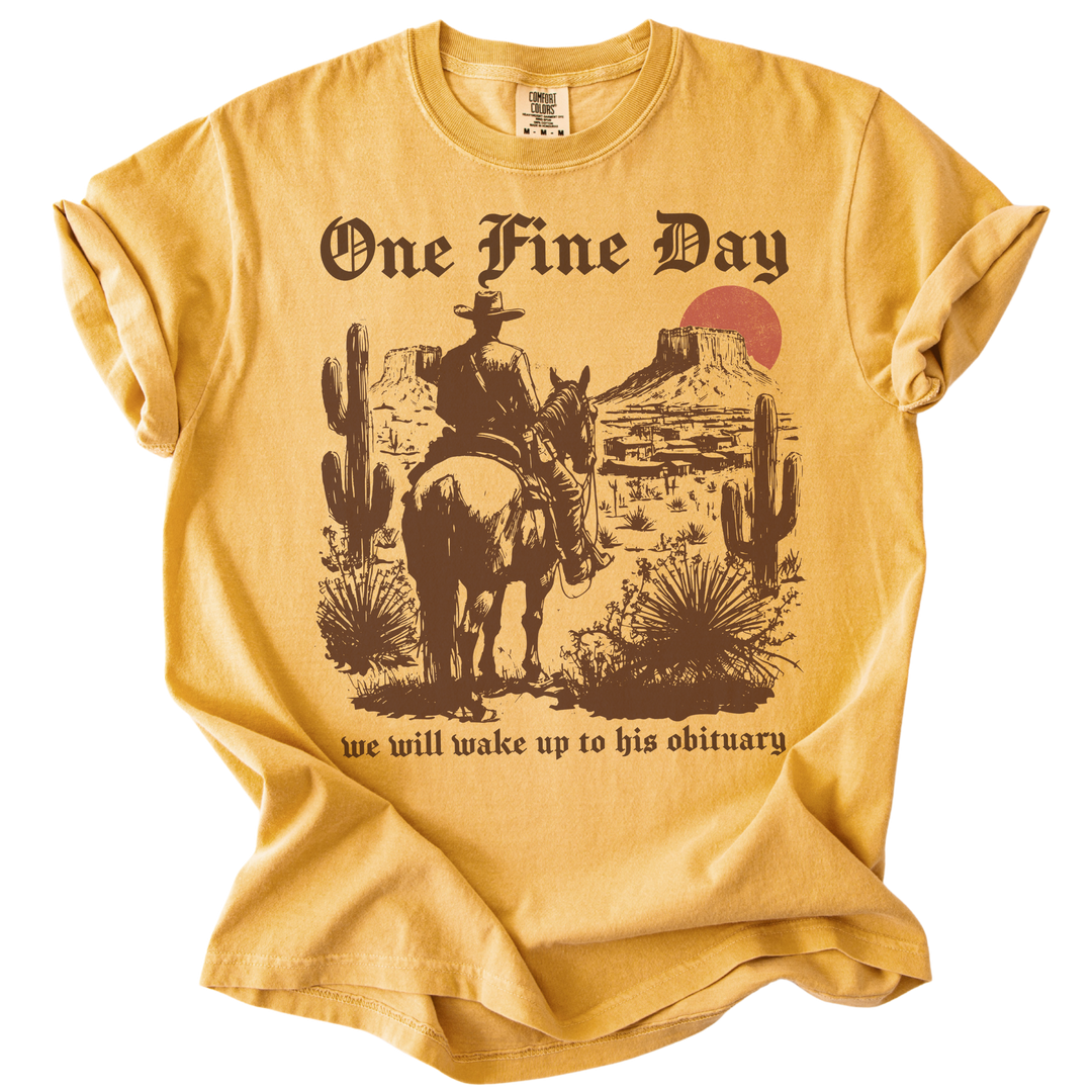 One Fine Day We Will Wake Up to His Obituary Tee