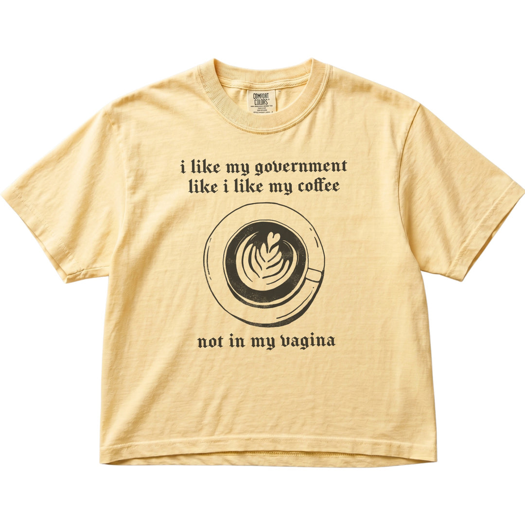 I Like My Government Like I like My Coffee Women&