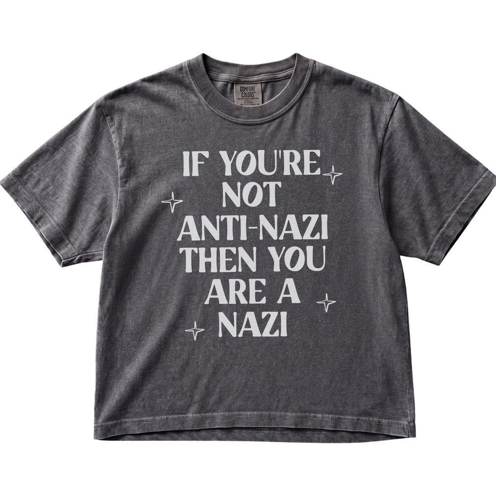 If You're Not Anti-Nazi Then You Are A Nazi Women's Cropped Boxy