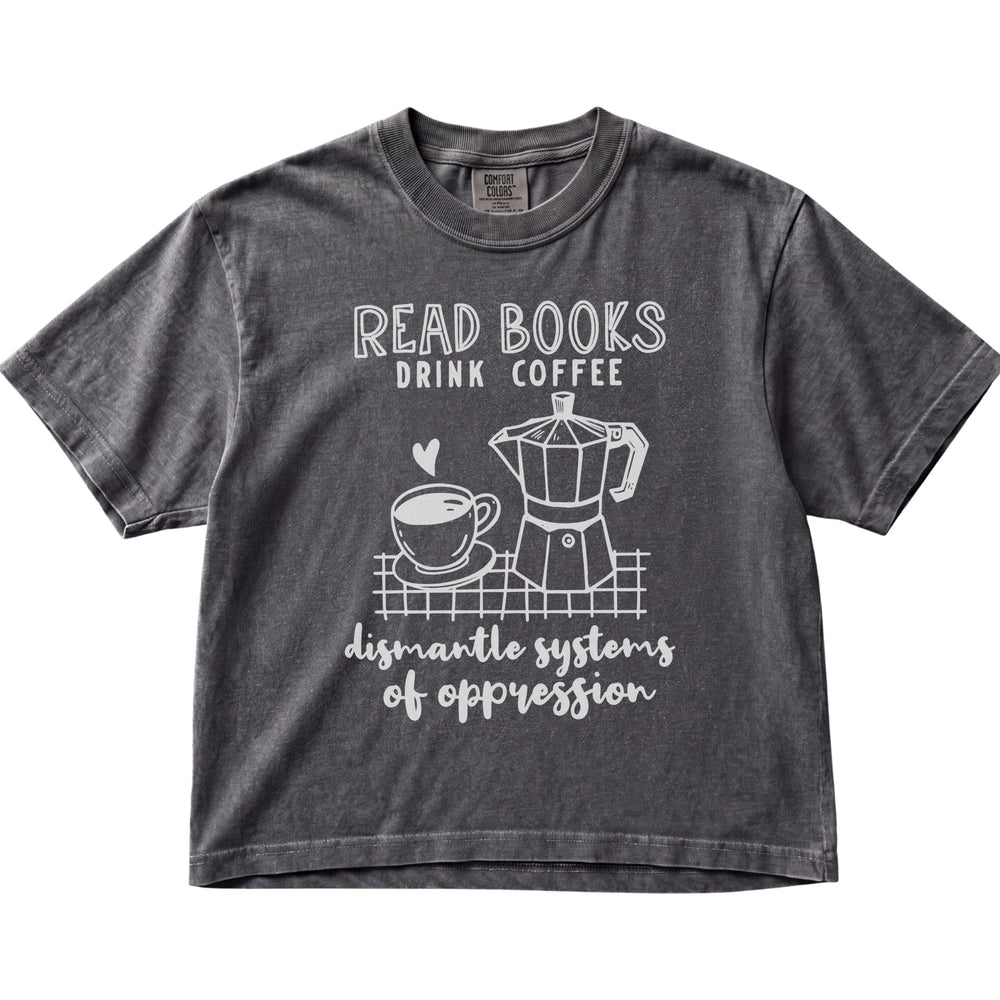 Read Books Drink Coffee Dismantle Systems Women's Cropped Boxy