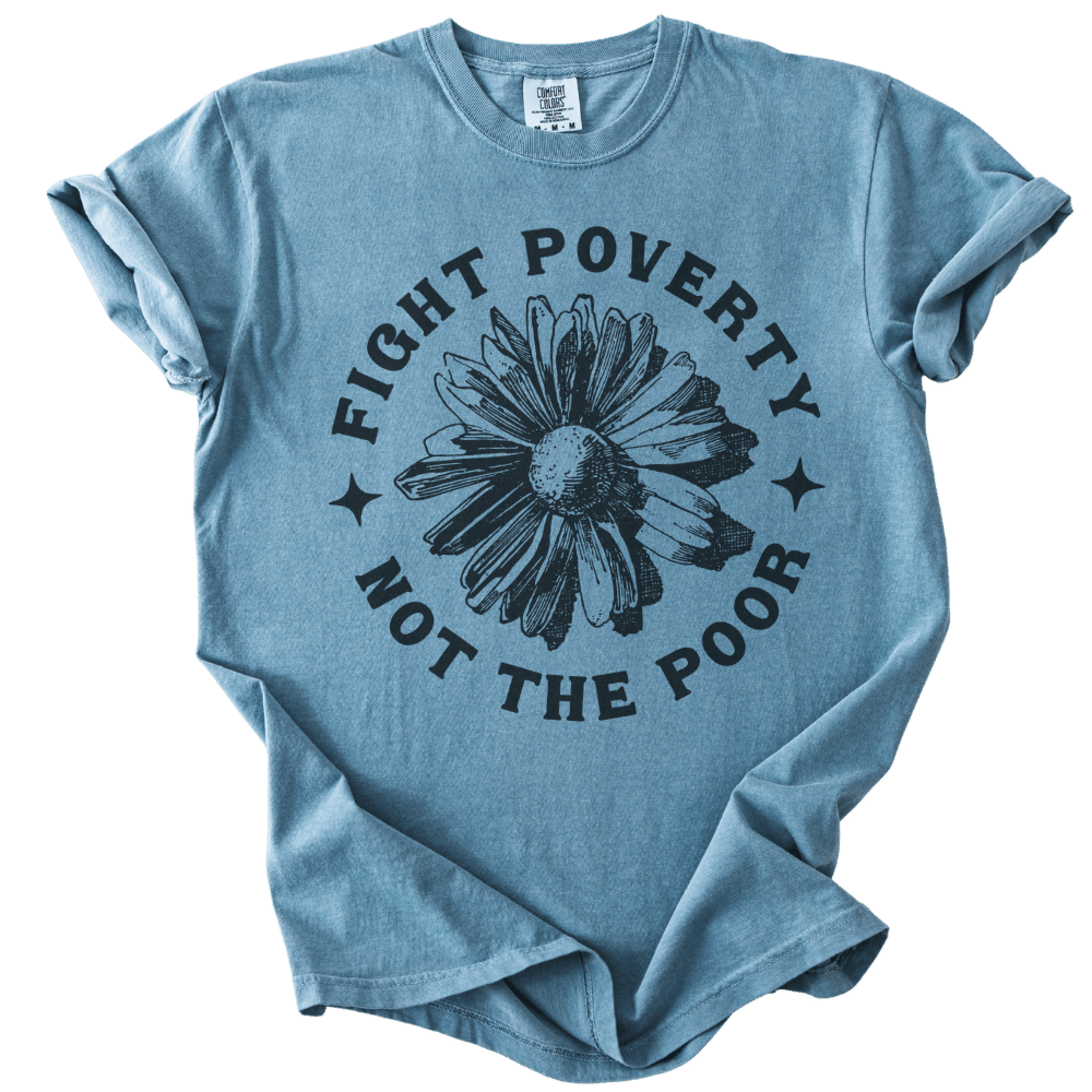Fight Poverty Not The Poor Tee