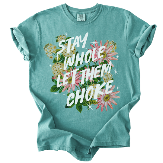 Stay Whole Let Them Choke Tee