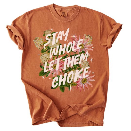 Stay Whole Let Them Choke Tee