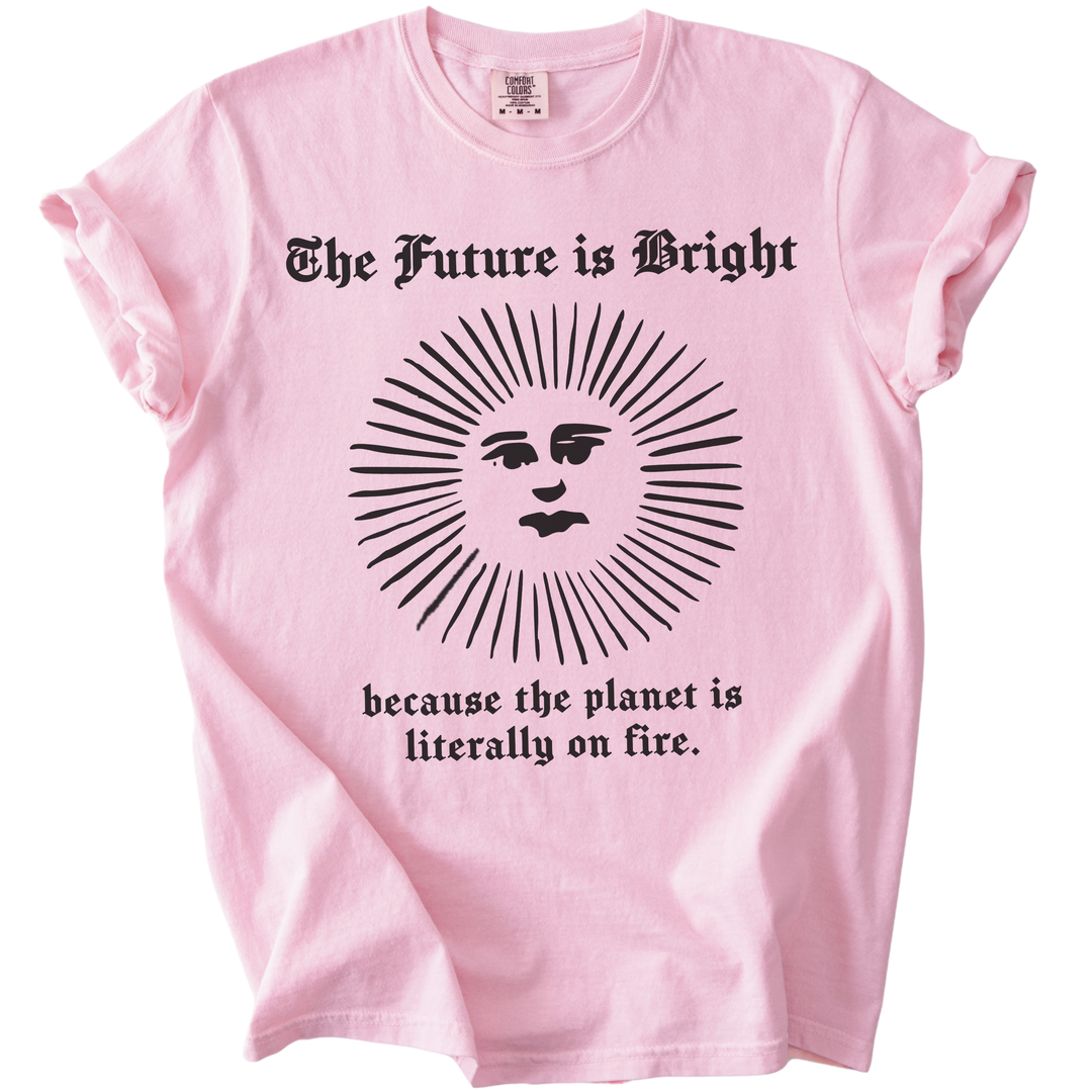 The Future is Bright The World is On Fire Tee