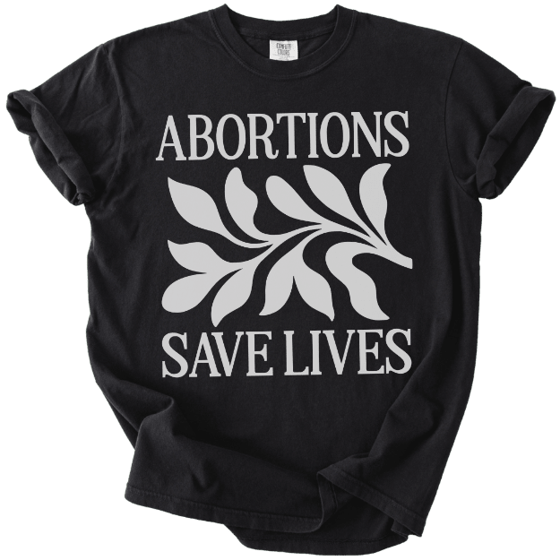 Abortions Save Lives Tee - The Rogue Petal Co. - T-Shirt