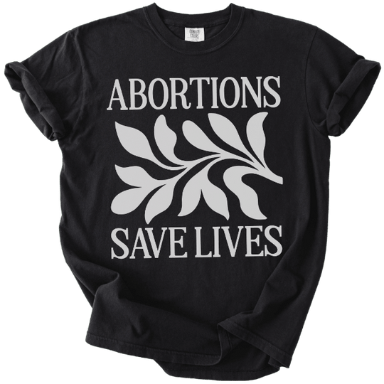 Abortions Save Lives Tee - The Rogue Petal Co. - T-Shirt