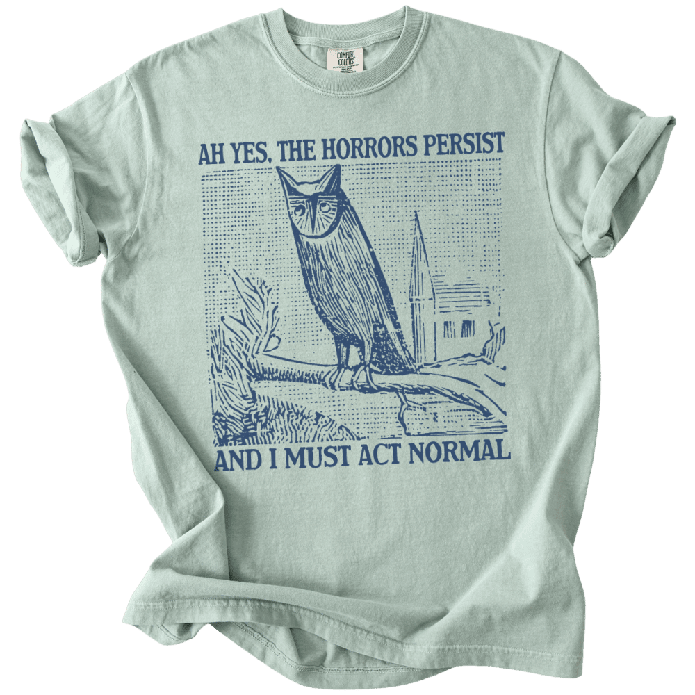 Ah Yes, The Horrors Persist Tee - The Rogue Petal Co. - T-Shirt