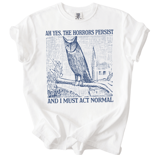 Ah Yes, The Horrors Persist Tee - The Rogue Petal Co. - T-Shirt