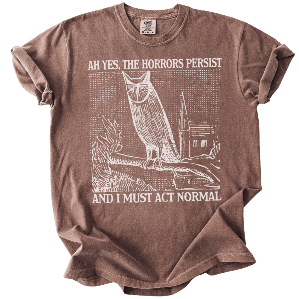 Ah Yes, The Horrors Persist Tee - The Rogue Petal Co. - T-Shirt