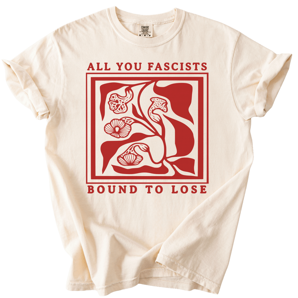 All You Fascists Bound to Lose Tee - The Rogue Petal Co. - T-Shirt