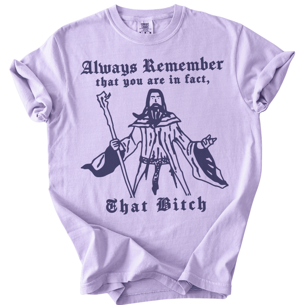 Always Remember You Are In Fact That Bitch Tee - The Rogue Petal Co. - T-Shirt