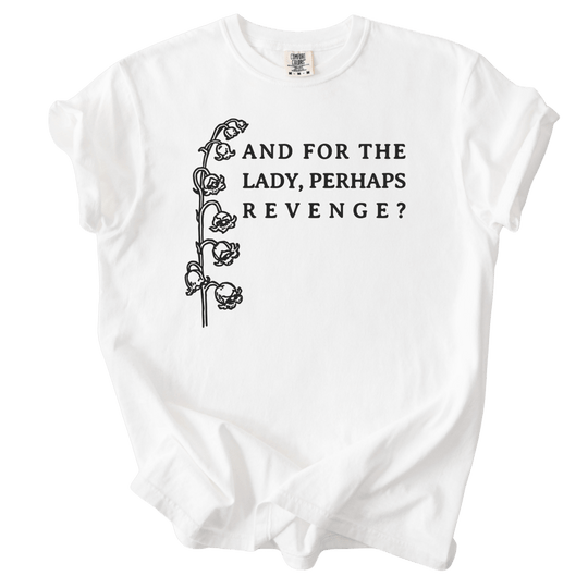 And For The Lady, Perhaps Revenge? Tee - The Rogue Petal Co. - T-Shirt