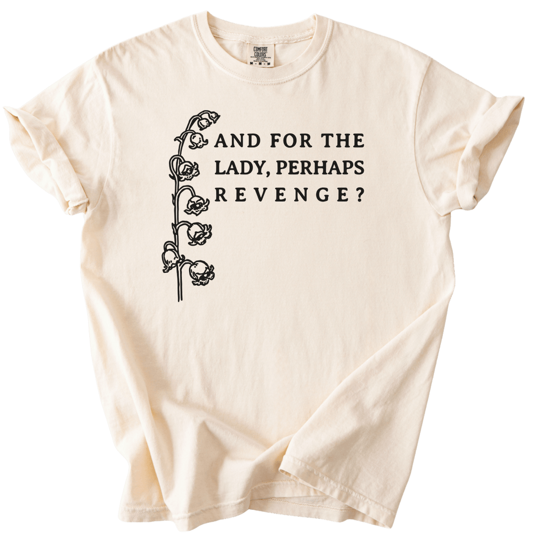 And For The Lady, Perhaps Revenge? Tee - The Rogue Petal Co. - T-Shirt
