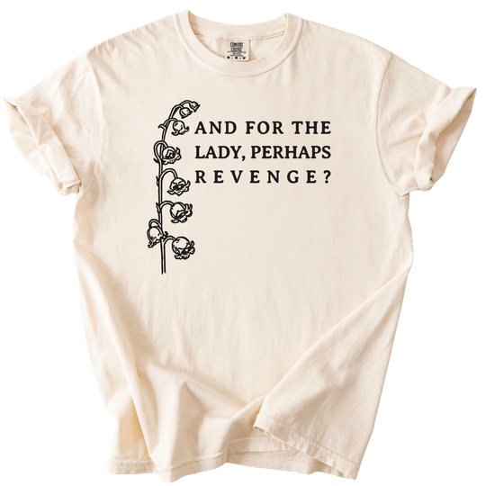 And For The Lady, Perhaps Revenge? Tee - The Rogue Petal Co. - T-Shirt