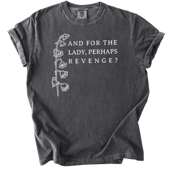 And For The Lady, Perhaps Revenge? Tee - The Rogue Petal Co. - T-Shirt